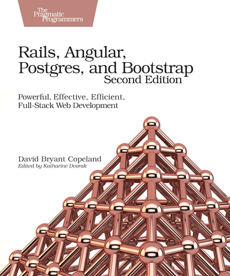 Rails Angular Postgres And Bootstrap Powerful Effective Efficient Fullstack Web Development David B Copeland