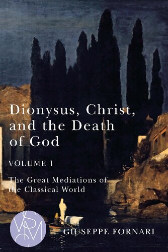 Dionysus Christ And The Death Of God The Great Mediations Of The Classical World 1st Edition Giuseppe Fornari