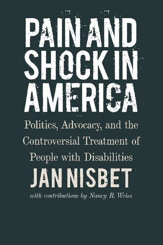 Pain And Shock In America Politics Advocacy And The Controversial Treatment Of People With Disabilities Jan Nisbet