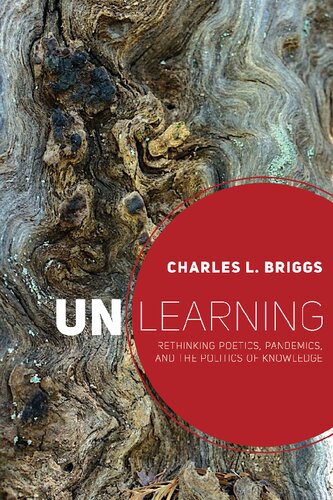 Unlearning Rethinking Poetics Pandemics And The Politics Of Knowledge 1st Edition Briggs