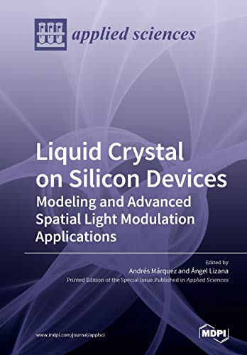 Liquid Crystal On Silicon Devices Modeling And Advanced Spatial Light Modulation Applications Illustrated Andrs Mrquez Editor