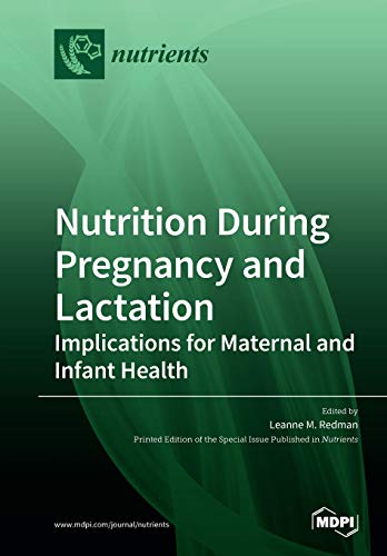 Nutrition During Pregnancy And Lactation Implications For Maternal And Infant Health Illustrated Leanne M Redman Editor