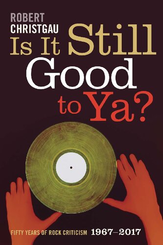 Is It Still Good To Ya Fifty Years Of Rock Criticism 19672017 Robert Christgau