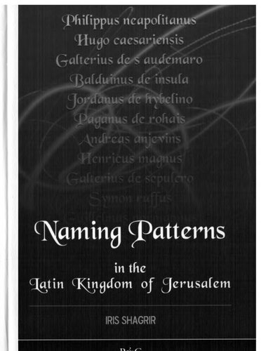 Naming Patterns In The Latin Kingdom Of Jerusalem Iris Shagrir