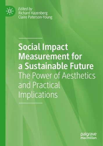 Social Impact Measurement For A Sustainable Future The Power Of Aesthetics And Practical Implications Richard Hazenberg
