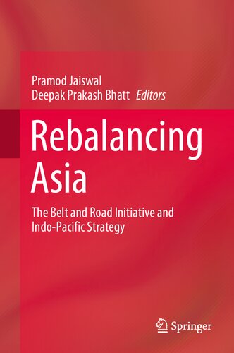 Rebalancing Asia The Belt And Road Initiative And Indopacific Strategy Pramod Jaiswal