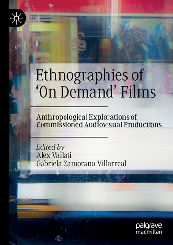 Ethnographies Of On Demand Films Anthropological Explorations Of Commissioned Audiovisual Productions Alex Vailati