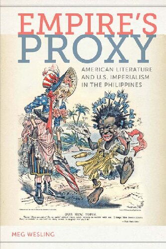 Empires Proxy American Literature And Us Imperialism In The Philippines Meg Wesling