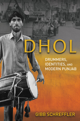 Dhol Drummers Identities And Modern Punjab 1st Edition Gibb Schreffler