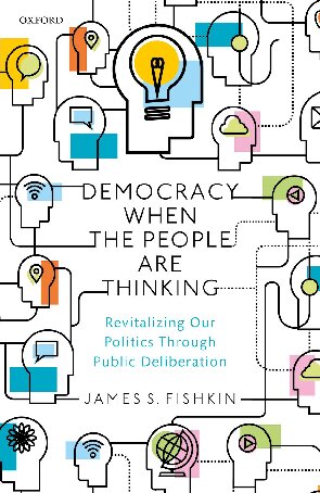 Democracy When The People Are Thinking Revitalizing Our Politics Through Public Deliberation James S Fishkin