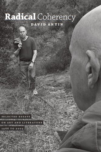 Radical Coherency Selected Essays On Art And Literature 1966 To 2005 David Antin