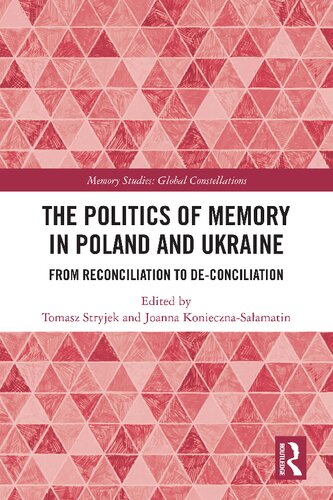 The Politics Of Memory In Poland And Ukraine From Reconciliation To Deconciliation 1st Edition Tomasz Stryjek Editor
