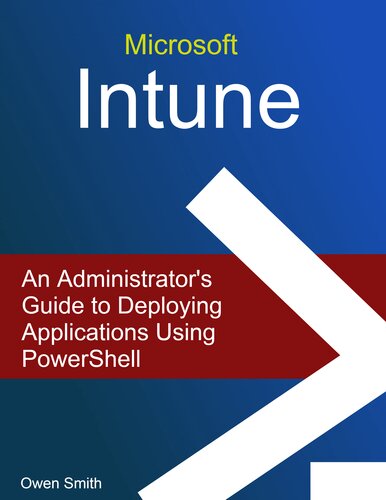 Microsoft Intune An Administrators Guide To Deploying Applications Using Powershell Owen Smith