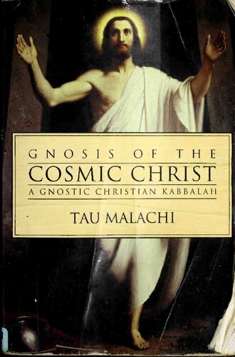Gnosis Of The Cosmic Christ A Gnostic Christian Kabbalah 1st Edition Tau Malachi