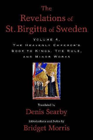 The Revelations Of St Birgitta Of Sweden Volume 4 The Heavenly Emperors Book To Kings The Rule And Minor Works Stephen Borgehammar Bridget Morris Dennis Searby