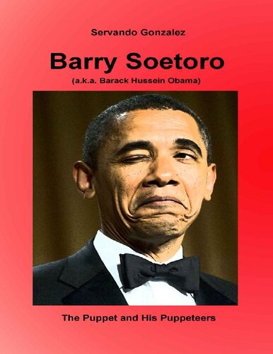 Barry Soetoro Aka Barack Hussein Obama The Puppet And His Puppeteers Servando Gonzlez