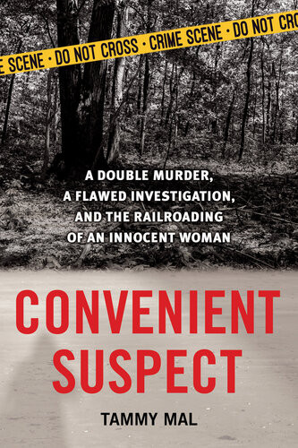 Convenient Suspect A Double Murder A Flawed Investigation And The Railroading Of An Innocent Woman Tammy Mal