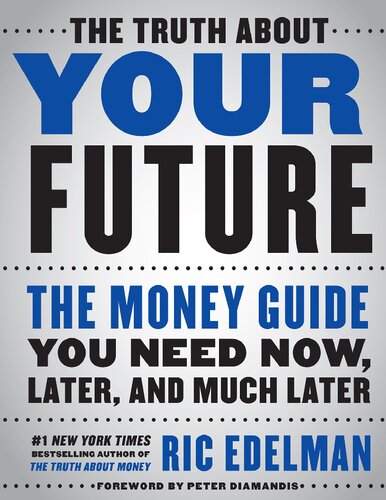 The Truth About Your Future The Money Guide You Need Now Later And Much Later Ric Edelman Cfs Rfc Cmfc