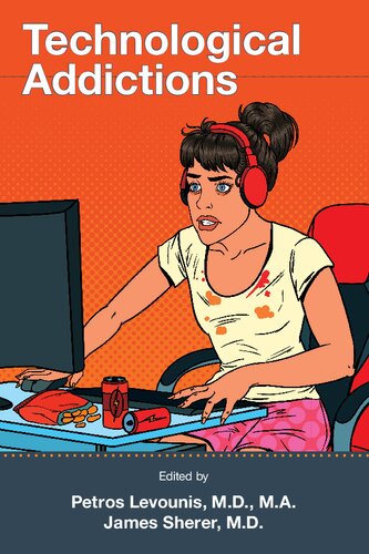 Technological Addictions 1st Edition Chair Petros Levounis Md Ma Editor