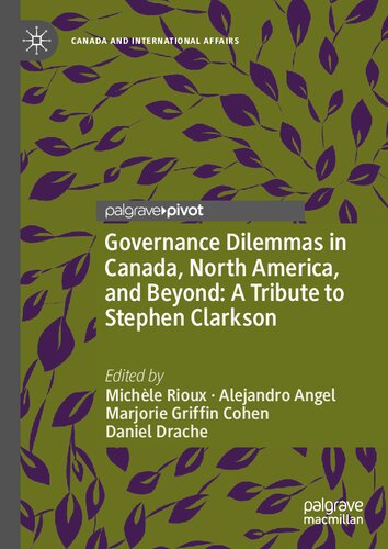 Governance Dilemmas In Canada North America And Beyond A Tribute To Stephen Clarkson Michle Rioux