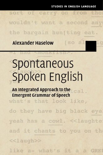 Spontaneous Spoken English An Integrated Approach To The Emergent Grammar Of Speech Alexander Haselow