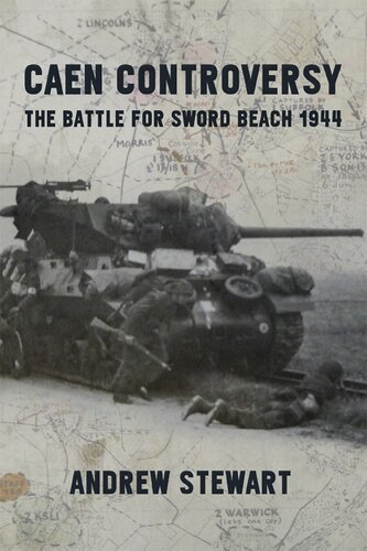 Caen Controversy The Battle For Sword Beach 1944 Reprint Andrew Stewart