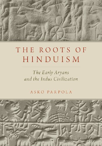 The Roots Of Hinduism The Early Aryans And The Indus Civilization Asko Parpola