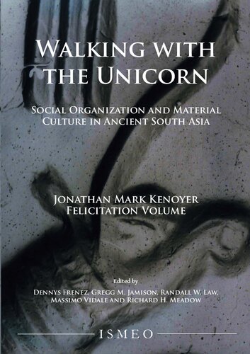 Walking With The Unicorn Social Organization And Material Culture In Ancient South Asia Jonathan Mark Kenoyer Felicitation Volume Dennys Frenez