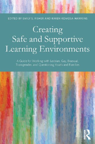 Creating Safe And Supportive Learning Environments A Guide For Working With Lesbian Gay Bisexual Transgender And Questioning Youth And Families 1st Edition Emily S Fisher Editor