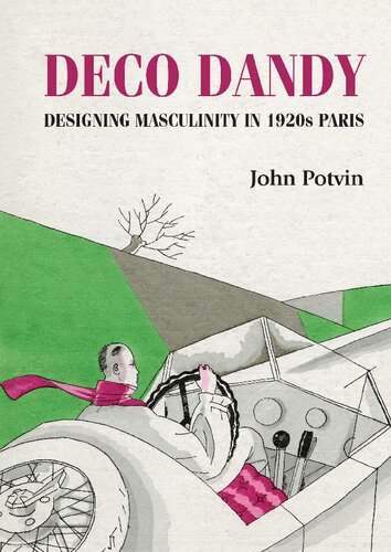 Deco Dandy Designing Masculinity In 1920s Paris John Potvin