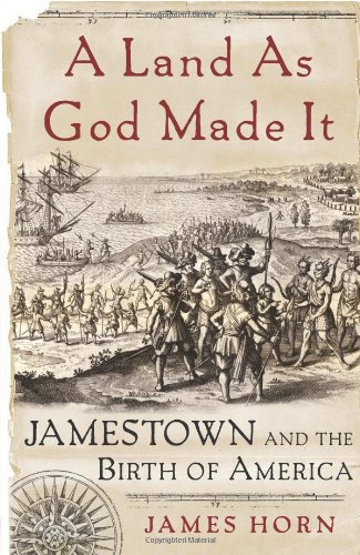 A Land As God Made It Jamestown And The Birth Of America Annotated James Horn
