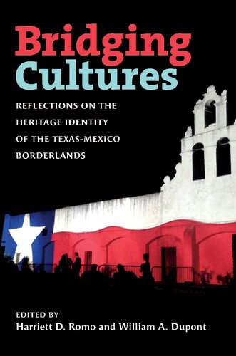 Bridging Cultures Reflections On The Heritage Identity Of The Texasmexico Borderlands Harriett Romo Editor