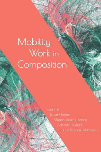 Mobility Work In Composition Bruce Horner Editor Megan Faver Hartline Editor