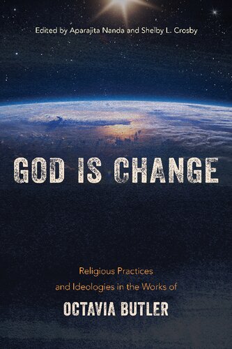 God Is Change Religious Practices And Ideologies In The Works Of Octavia Butler Aparajita Nanda Shelby Crosby