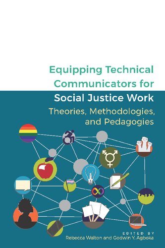 Equipping Technical Communicators For Social Justice Work Theories Methodologies And Pedagogies Rebecca Walton Editor