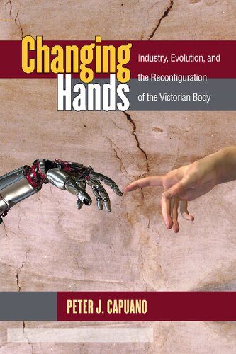 Changing Hands Industry Evolution And The Reconfiguration Of The Victorian Body Peter J Capuano