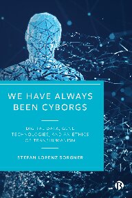We Have Always Been Cyborgs Digital Data Gene Technologies And An Ethics Of Transhumanism 1st Edition Stefan Lorenz Sorgner