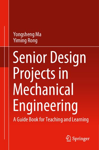 Senior Design Projects In Mechanical Engineering A Guide Book For Teaching And Learning Yongsheng Ma