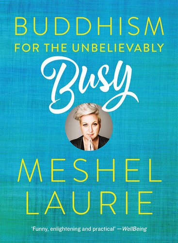 Buddhism For The Unbelievably Busy Meshel Laurie