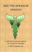 Are You Afraid Of Snakes A Doctors Exploration Of Alternative Medicine 1st Edition Scott Mahan