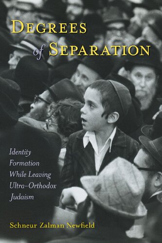 Degrees Of Separation Identity Formation While Leaving Ultraorthodox Judaism 1st Edition Schneur Zalman Newfield