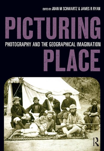 Picturing Place Photography And The Geographical Imagination Joan M Schwartz