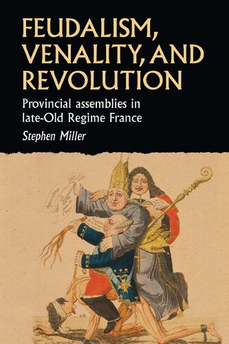 Feudalism Venality And Revolution Provincial Assemblies In Lateold Regime France Stephen Miller