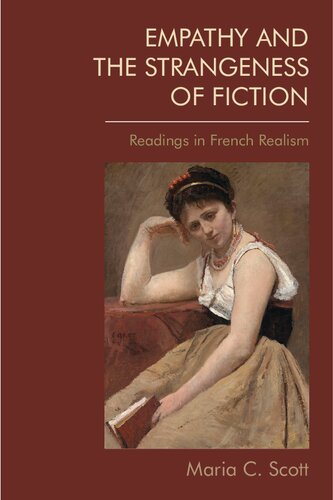 Empathy And The Strangeness Of Fiction Readings In French Realism 1st Edition Maria C Scott