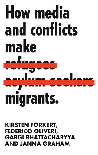 How Media And Conflicts Make Migrants 1st Edition Kirsten Forkert