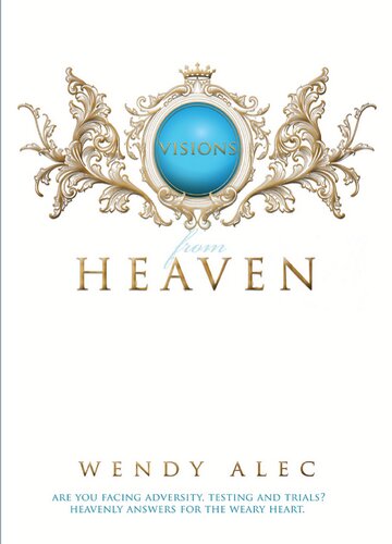 Visions From Heaven Visitations To My Fathers Chamber Wendy Alec