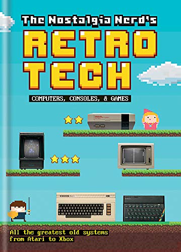 The Nostalgia Nerds History Of Tech Computer Consoles And Games Peter Leigh