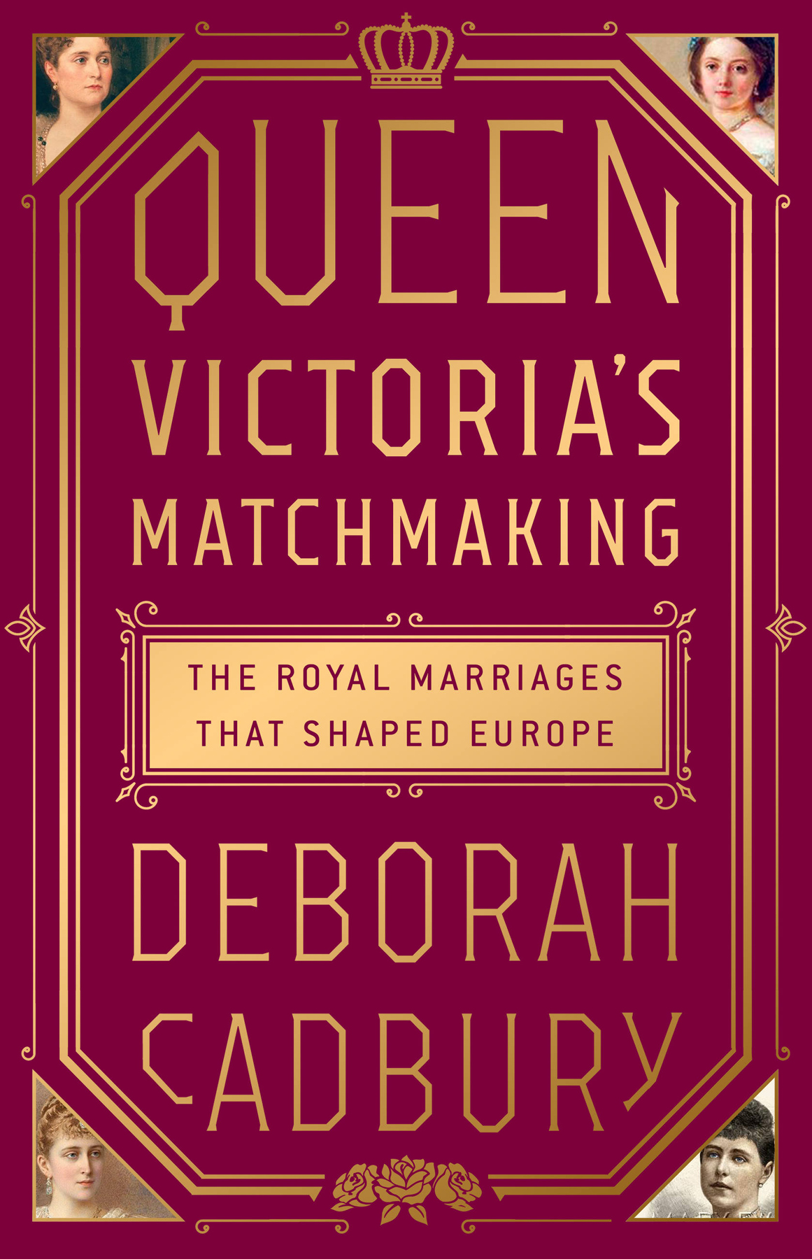 Queen Victorias Matchmaking The Royal Marriages That Shaped Europe Deborah Cadbury