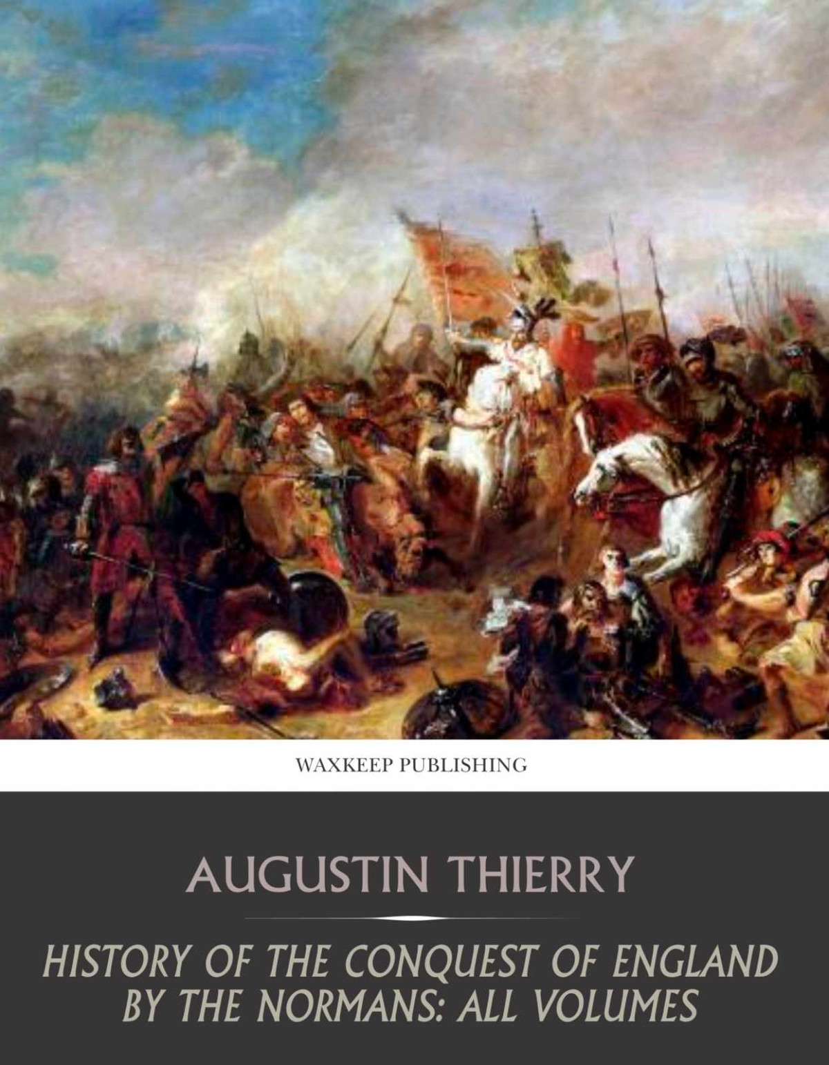 History Of The Conquest Of England By The Normans All Volumes I To Xi Augustin Thierry