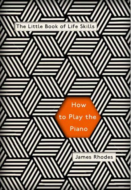 How To Play The Piano Little Ways To Live A Big Life James Rhodes